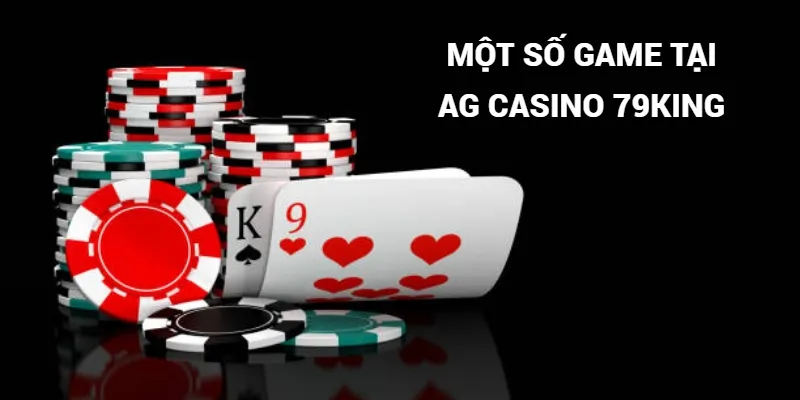 Các tựa game nổi tiếng tại AG Casino 79king